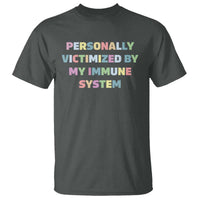 Autoimmune Disease Awereness T Shirt Personally Victimized By My Immune System