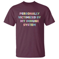 Autoimmune Disease Awereness T Shirt Personally Victimized By My Immune System