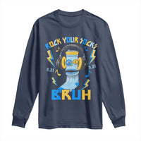 World Down Syndrome Day Long Sleeve Shirt Rock Your Sock Bruh Support 321