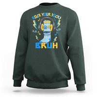 World Down Syndrome Day Sweatshirt Rock Your Sock Bruh Support 321