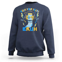 World Down Syndrome Day Sweatshirt Rock Your Sock Bruh Support 321
