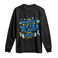 World Down Syndrome Day Long Sleeve Shirt 321 Awareness Support The World Is Better With You