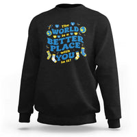 World Down Syndrome Day Sweatshirt 321 Awareness Support The World Is Better With You