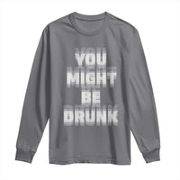 Funny Drinking Long Sleeve Shirt Wine Humor You Might Be Drunk