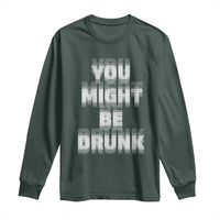 Funny Drinking Long Sleeve Shirt Wine Humor You Might Be Drunk