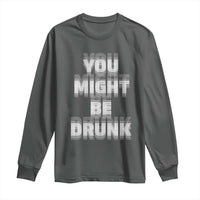 Funny Drinking Long Sleeve Shirt Wine Humor You Might Be Drunk