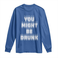 Funny Drinking Long Sleeve Shirt Wine Humor You Might Be Drunk