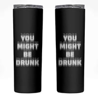 Funny Drinking Skinny Tumbler Wine Humor You Might Be Drunk