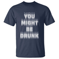 Funny Drinking T Shirt Wine Humor You Might Be Drunk