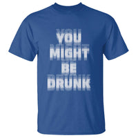 Funny Drinking T Shirt Wine Humor You Might Be Drunk