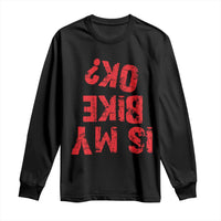 Is My Bike OK? Funny Motorcycle Dirt Bike Biker Long Sleeve Shirt Funny Mountain Biking Biker Cycling