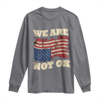 We Are Not Ok Long Sleeve Shirt Upside down American USA Flag
