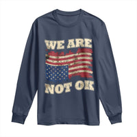 We Are Not Ok Long Sleeve Shirt Upside down American USA Flag