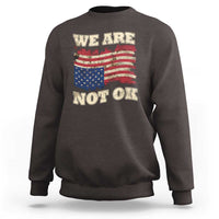 We Are Not Ok Sweatshirt Upside down American USA Flag