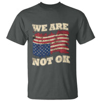 We Are Not Ok T Shirt Upside down American USA Flag