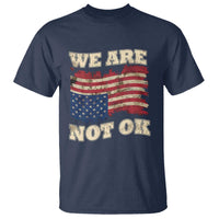 We Are Not Ok T Shirt Upside down American USA Flag