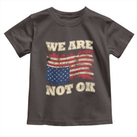 We Are Not Ok Toddler T Shirt Upside down American USA Flag