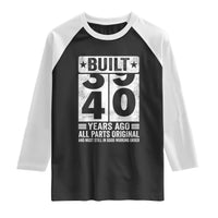 40th Birthday Raglan Shirt Built 40 Years Ago All Parts Original Gifts