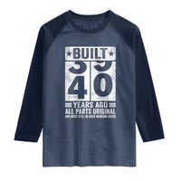 40th Birthday Raglan Shirt Built 40 Years Ago All Parts Original Gifts