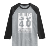 40th Birthday Raglan Shirt Built 40 Years Ago All Parts Original Gifts