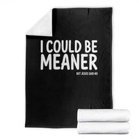 I Could Be Meaner But Jesus Said No Throw Blanket Funny Christian