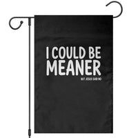 I Could Be Meaner But Jesus Said No Garden Flag Funny Christian
