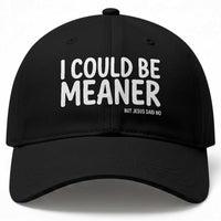 I Could Be Meaner But Jesus Said No Baseball Cap Funny Christian