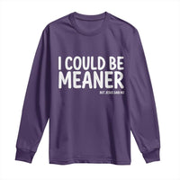 I Could Be Meaner But Jesus Said No Long Sleeve Shirt Funny Christian
