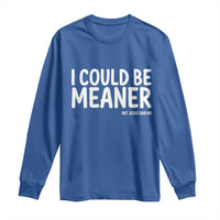 I Could Be Meaner But Jesus Said No Long Sleeve Shirt Funny Christian