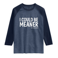 I Could Be Meaner But Jesus Said No Raglan Shirt Funny Christian