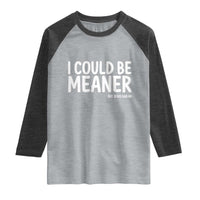 I Could Be Meaner But Jesus Said No Raglan Shirt Funny Christian
