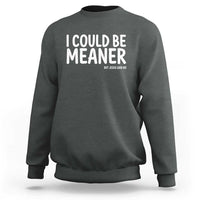 I Could Be Meaner But Jesus Said No Sweatshirt Funny Christian