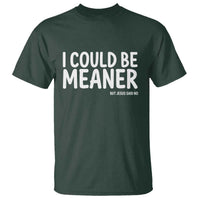 I Could Be Meaner But Jesus Said No T Shirt Funny Christian