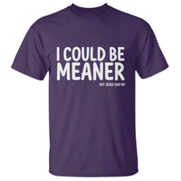 I Could Be Meaner But Jesus Said No T Shirt Funny Christian