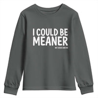 I Could Be Meaner But Jesus Said No Youth Sweatshirt Funny Christian