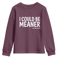 I Could Be Meaner But Jesus Said No Youth Sweatshirt Funny Christian