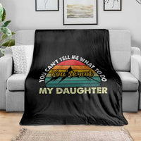 You Cant Tell Me What to Do Youre Not My Daughter Throw Blanket Funny Girl Dad Saying Gag Gift