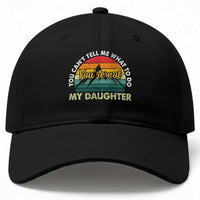 You Cant Tell Me What to Do Youre Not My Daughter Baseball Cap Funny Girl Dad Saying Gag Gift