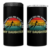 You Cant Tell Me What to Do Youre Not My Daughter 4 in 1 Can Cooler Tumbler Funny Girl Dad Saying Gag Gift
