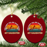 You Cant Tell Me What to Do Youre Not My Daughter Ceramic Ornament Funny Girl Dad Saying Gag Gift