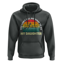 You Cant Tell Me What to Do Youre Not My Daughter Hoodie Funny Girl Dad Saying Gag Gift
