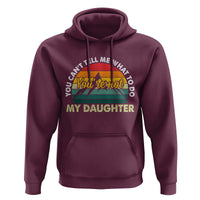 You Cant Tell Me What to Do Youre Not My Daughter Hoodie Funny Girl Dad Saying Gag Gift