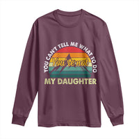 You Cant Tell Me What to Do Youre Not My Daughter Long Sleeve Shirt Funny Girl Dad Saying Gag Gift