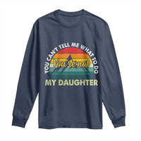 You Cant Tell Me What to Do Youre Not My Daughter Long Sleeve Shirt Funny Girl Dad Saying Gag Gift