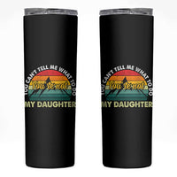 You Cant Tell Me What to Do Youre Not My Daughter Skinny Tumbler Funny Girl Dad Saying Gag Gift