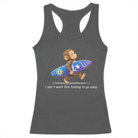 I Dont Want This Feeling To Go Away Racerback Tank Top Vintage Surf Monkey Nostalgic Summer Beach Vacation