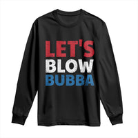 Let's Blow Bubba Long Sleeve Shirt Donica Lewinsky Political Humor - Wonder Print Shop