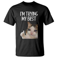 Im Trying My Best Funny Crying Cat Meme T Shirt - Wonder Print Shop