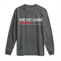 Huge Fart Loading Long Sleeve Shirt Sarcastic Humor Hilarious Funny Saying Gag Gift