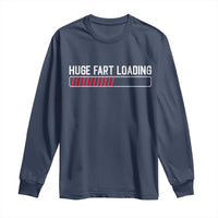 Huge Fart Loading Long Sleeve Shirt Sarcastic Humor Hilarious Funny Saying Gag Gift